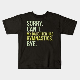Sorry Can't My Daughter Has Gymnastics Bye Funny Saying Kids T-Shirt